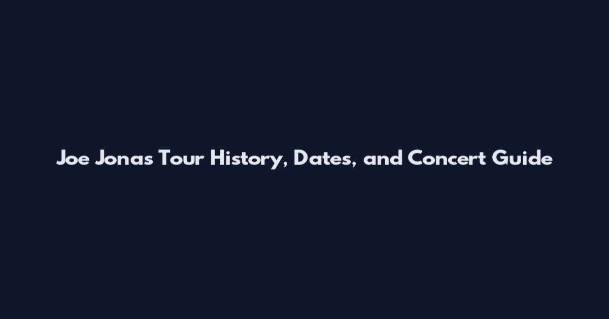 Joe Jonas Tour History, Dates, and Concert Guide