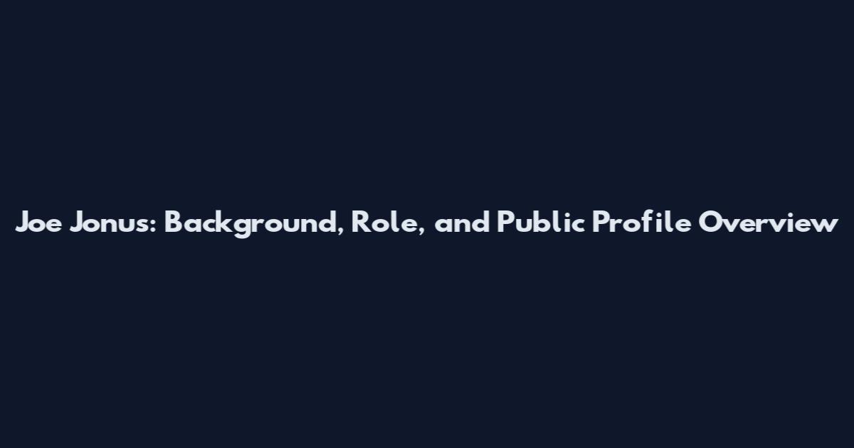 Joe Jonus: Background, Role, and Public Profile Overview
