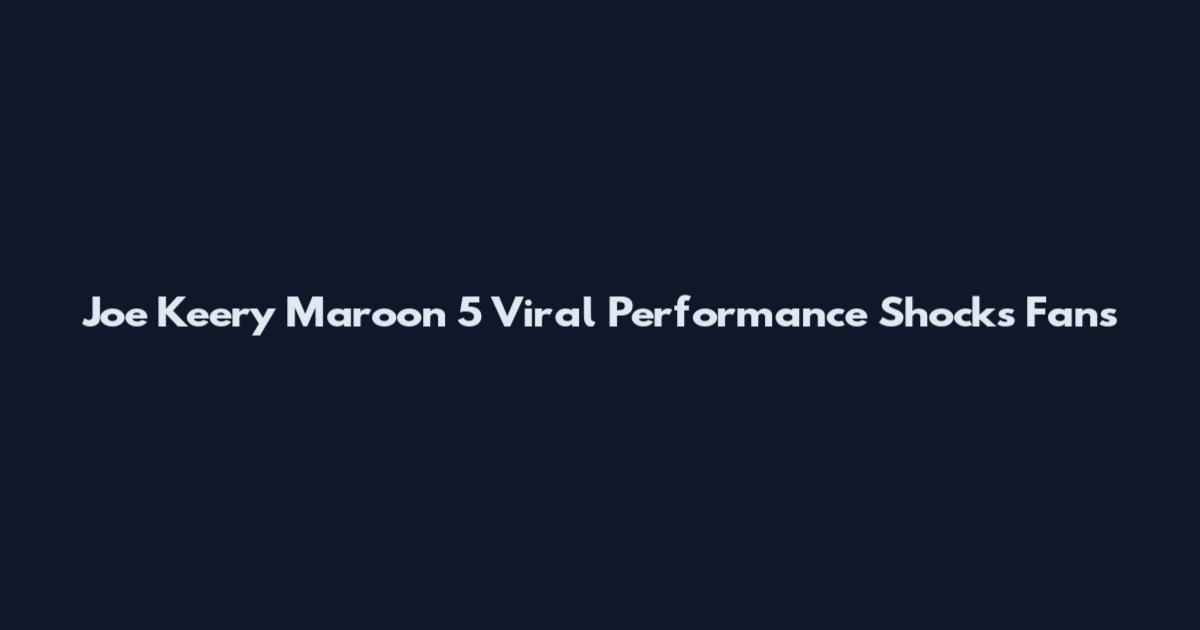 Joe Keery Maroon 5 Viral Performance Shocks Fans