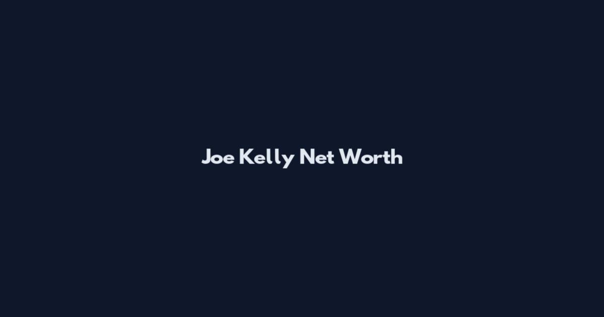 Joe Kelly Net Worth