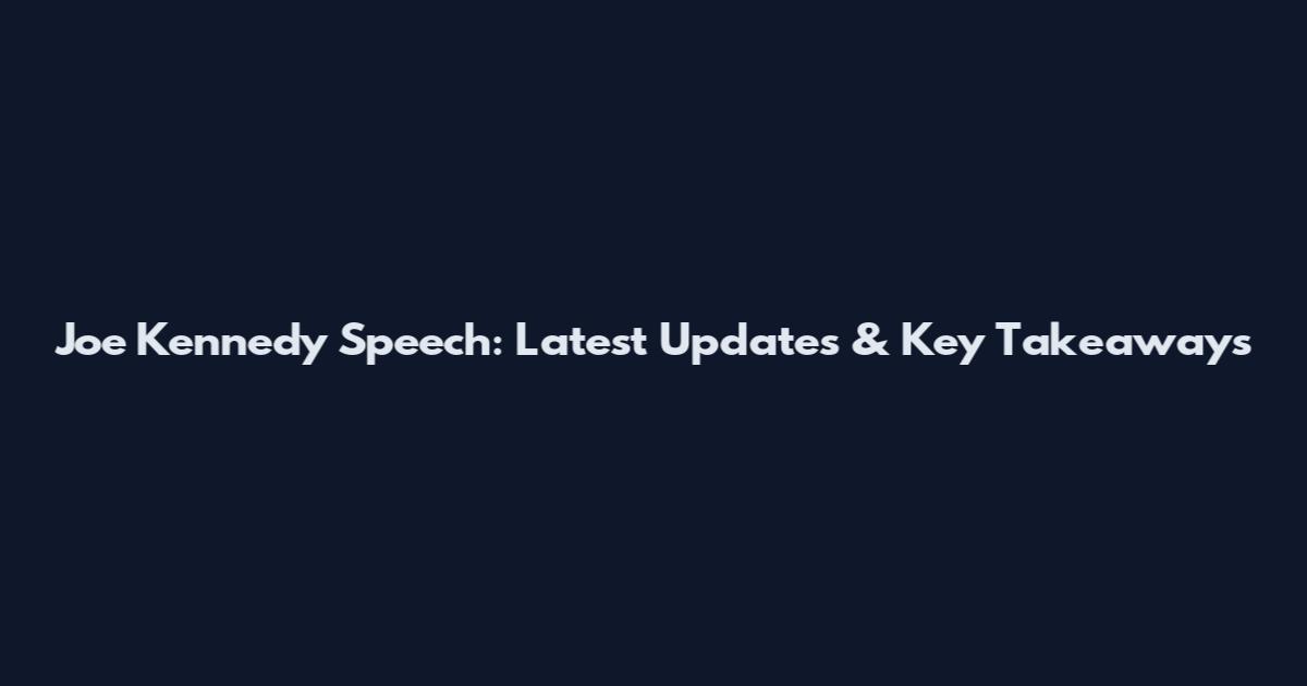 Joe Kennedy Speech: Latest Updates & Key Takeaways