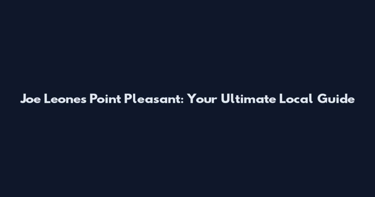 Joe Leone's Point Pleasant: Your Ultimate Local Guide