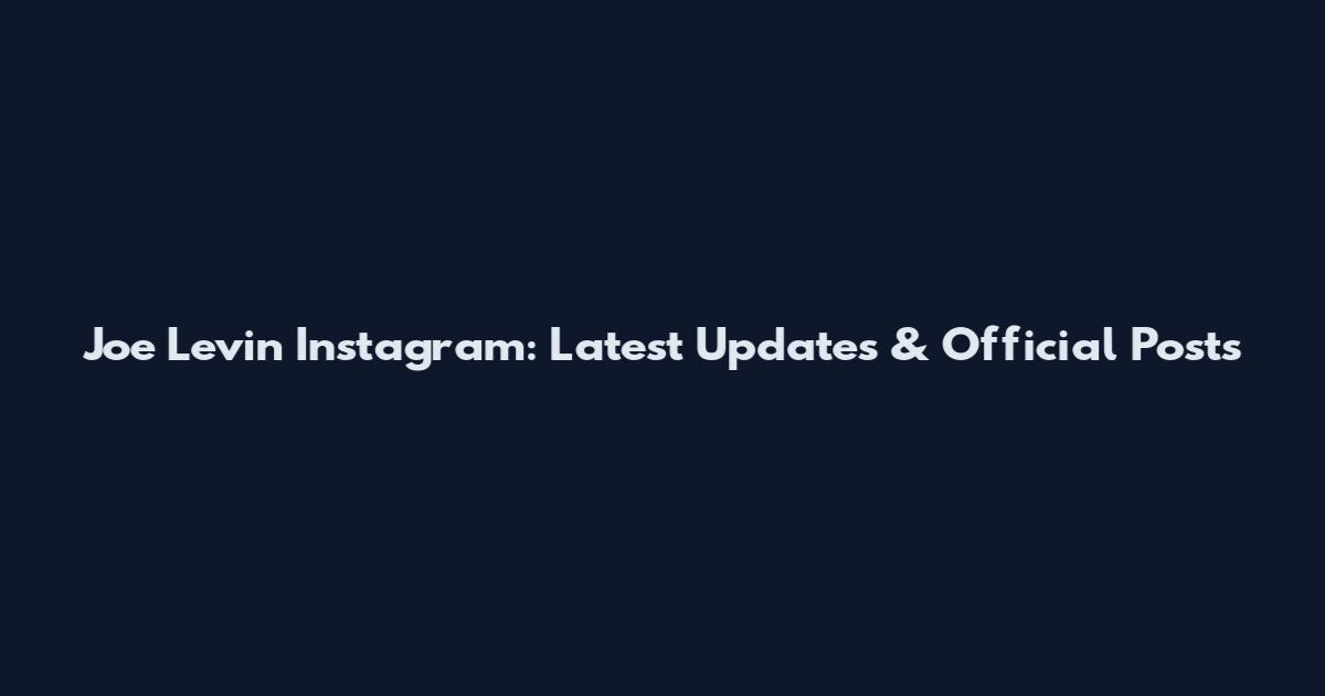 Joe Levin Instagram: Latest Updates & Official Posts
