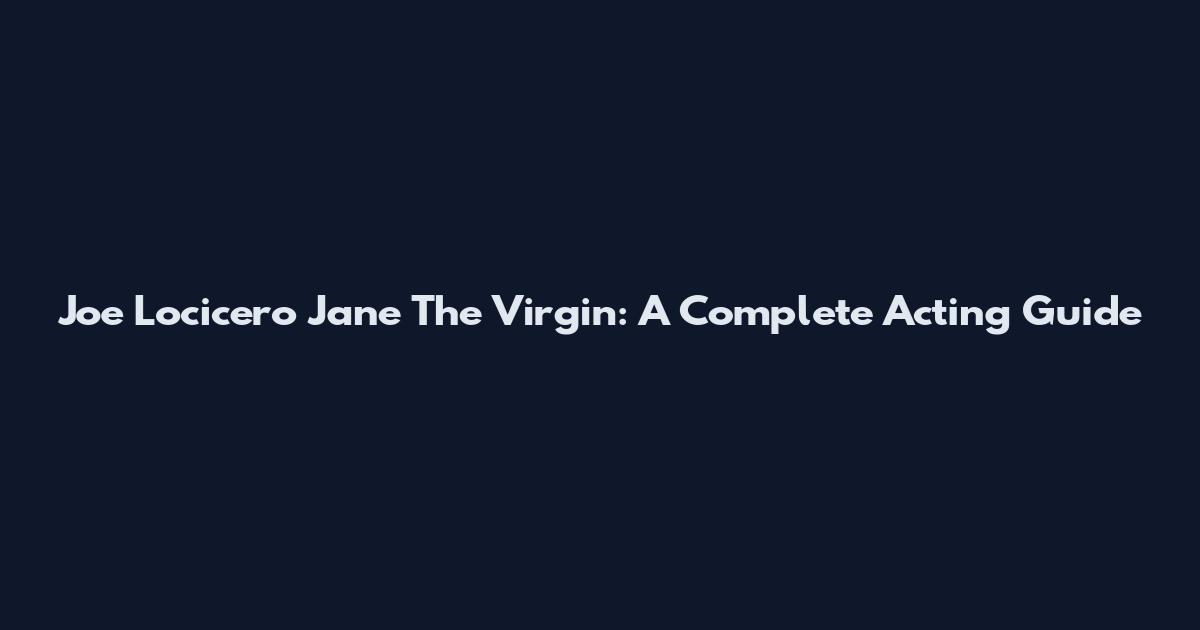 Joe Locicero Jane The Virgin: A Complete Acting Guide