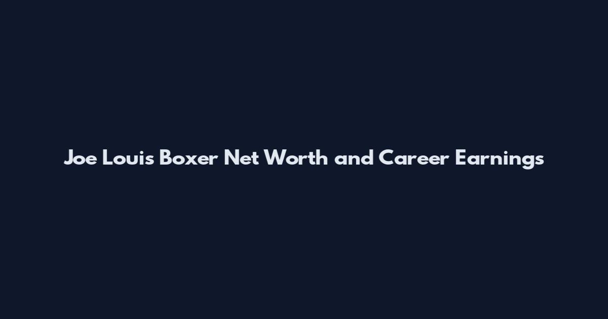 Joe Louis Boxer Net Worth and Career Earnings