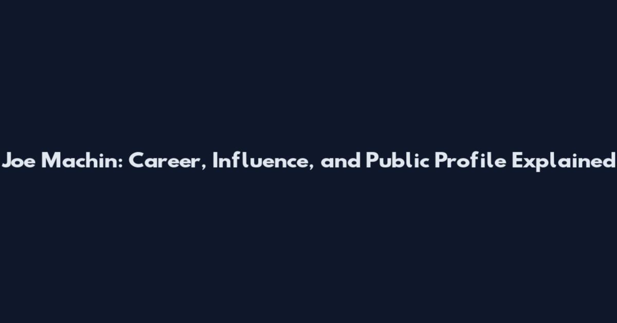 Joe Machin: Career, Influence, and Public Profile Explained