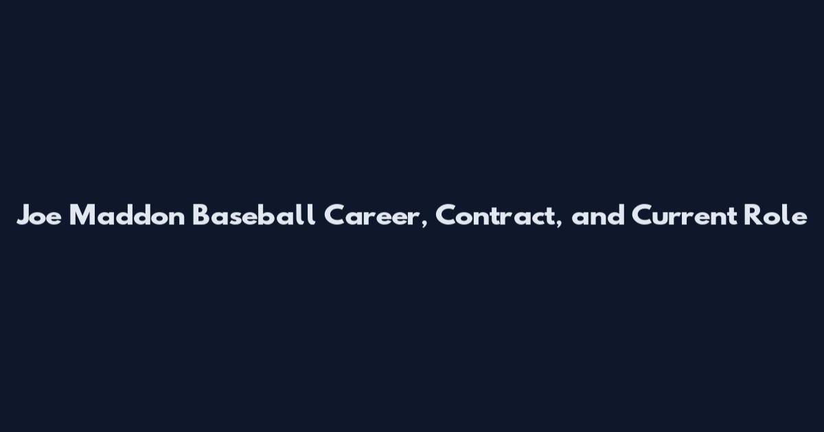 Joe Maddon Baseball Career, Contract, and Current Role
