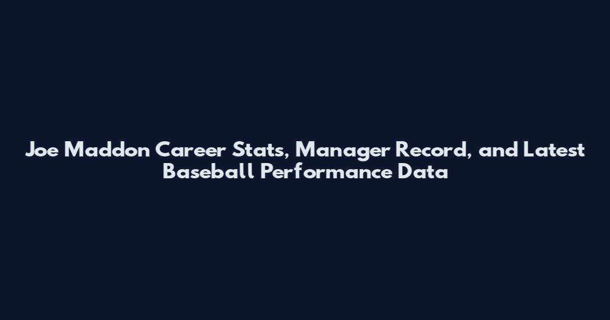 Joe Maddon Career Stats, Manager Record, and Latest Baseball Performance Data
