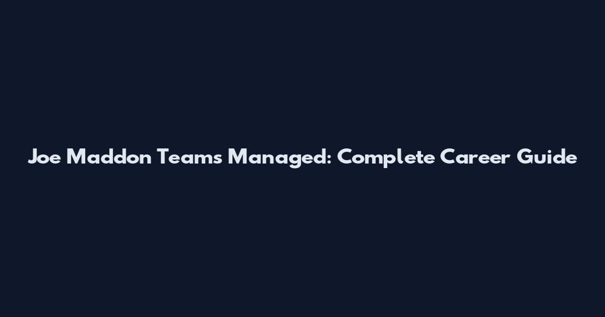 Joe Maddon Teams Managed: Complete Career Guide