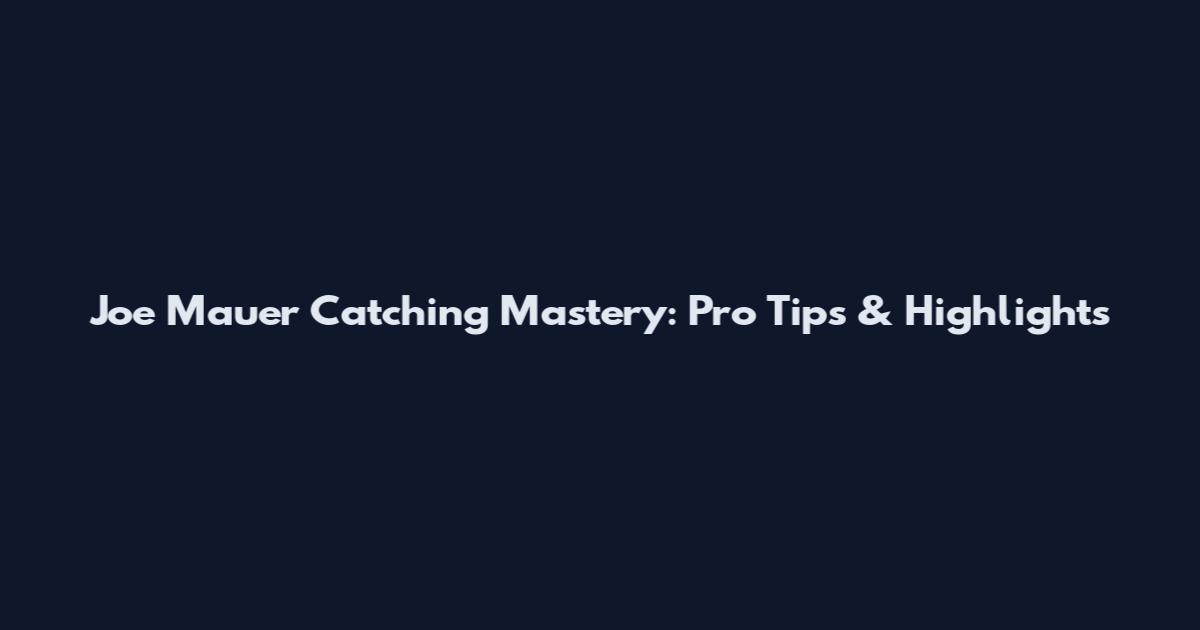 Joe Mauer Catching Mastery: Pro Tips & Highlights