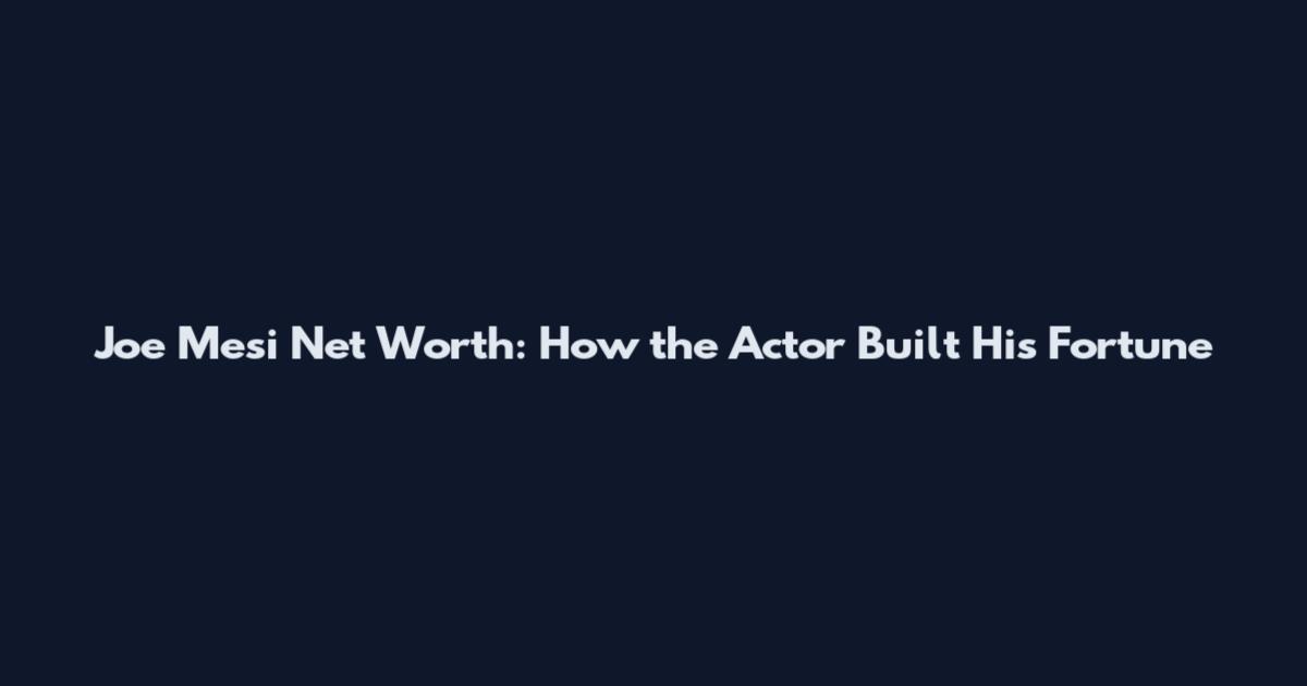 Joe Mesi Net Worth: How the Actor Built His Fortune
