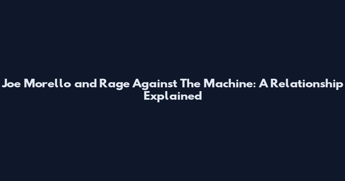 Joe Morello and Rage Against The Machine: A Relationship Explained