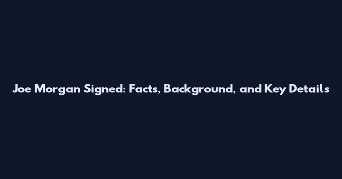 Joe Morgan Signed: Facts, Background, and Key Details