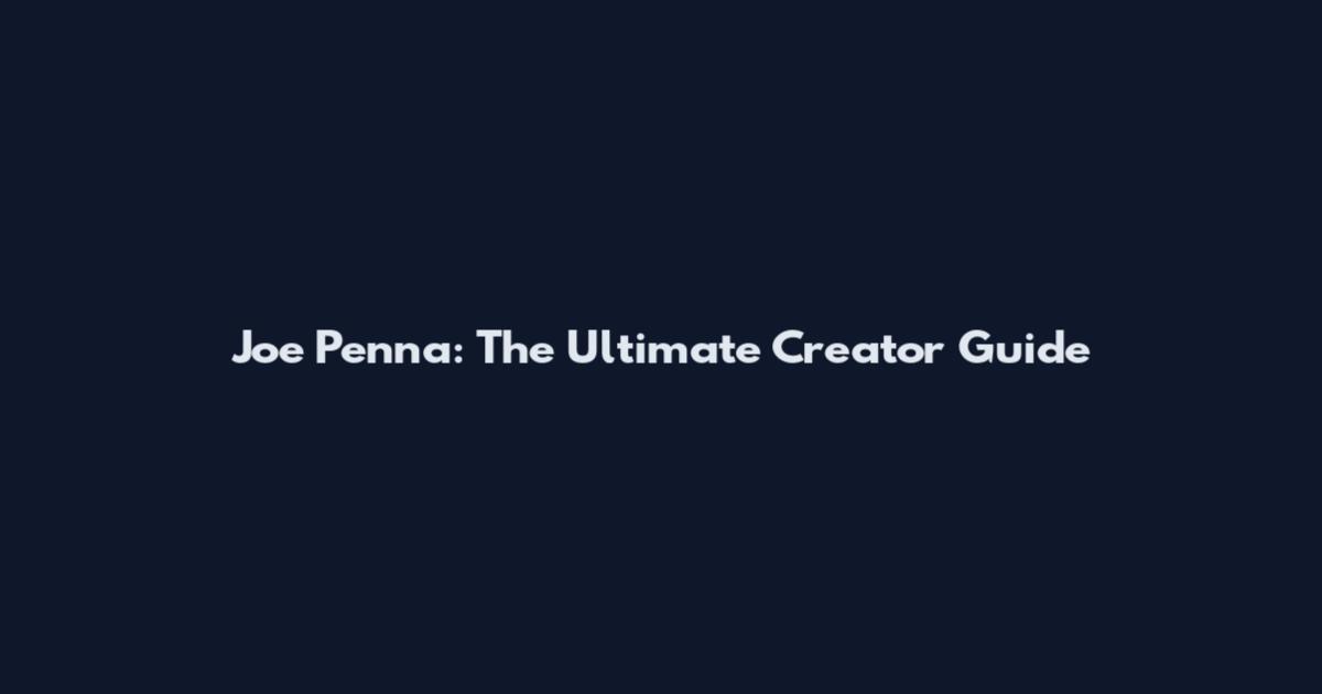 Joe Penna: The Ultimate Creator Guide