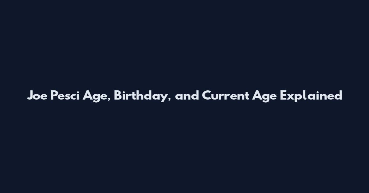Joe Pesci Age, Birthday, and Current Age Explained