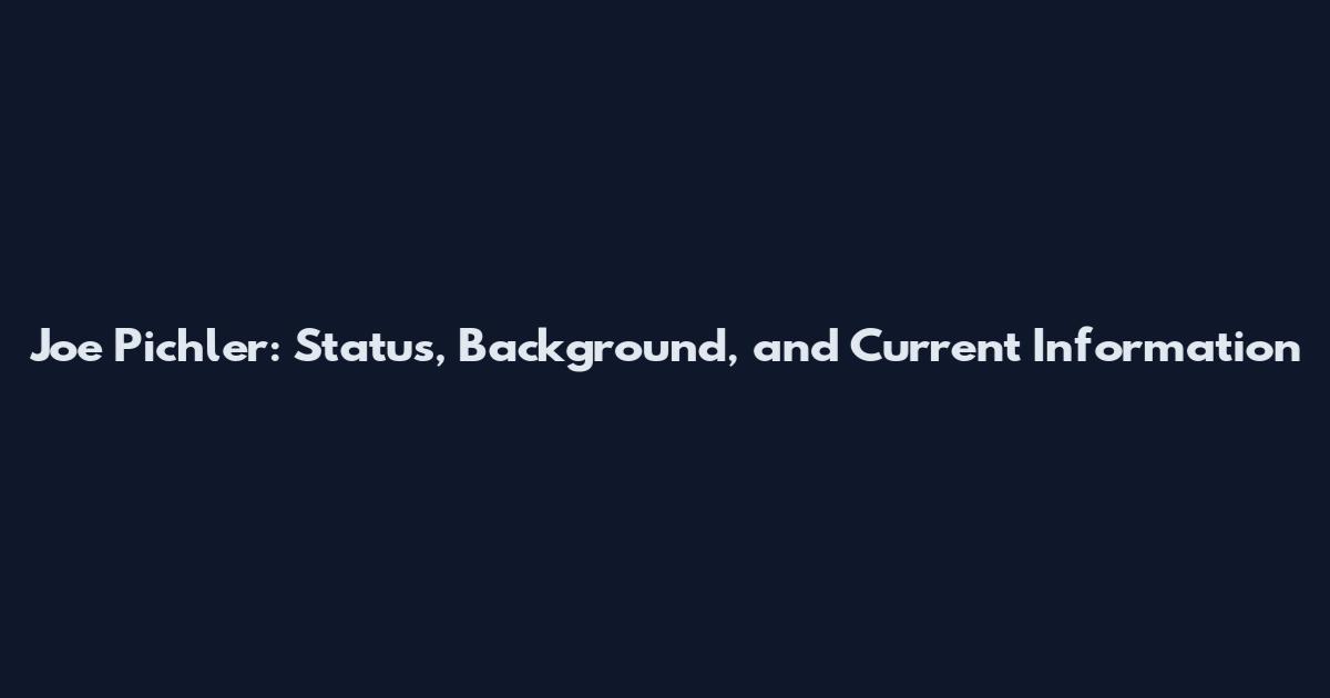 Joe Pichler: Status, Background, and Current Information