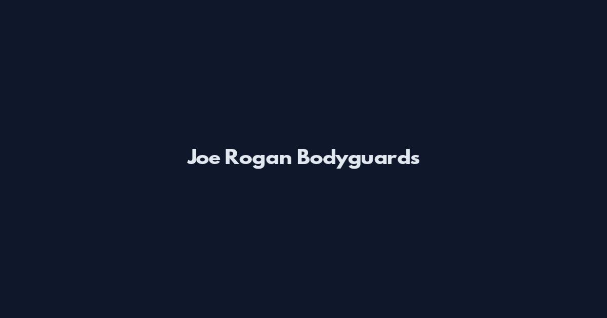 Joe Rogan Bodyguards