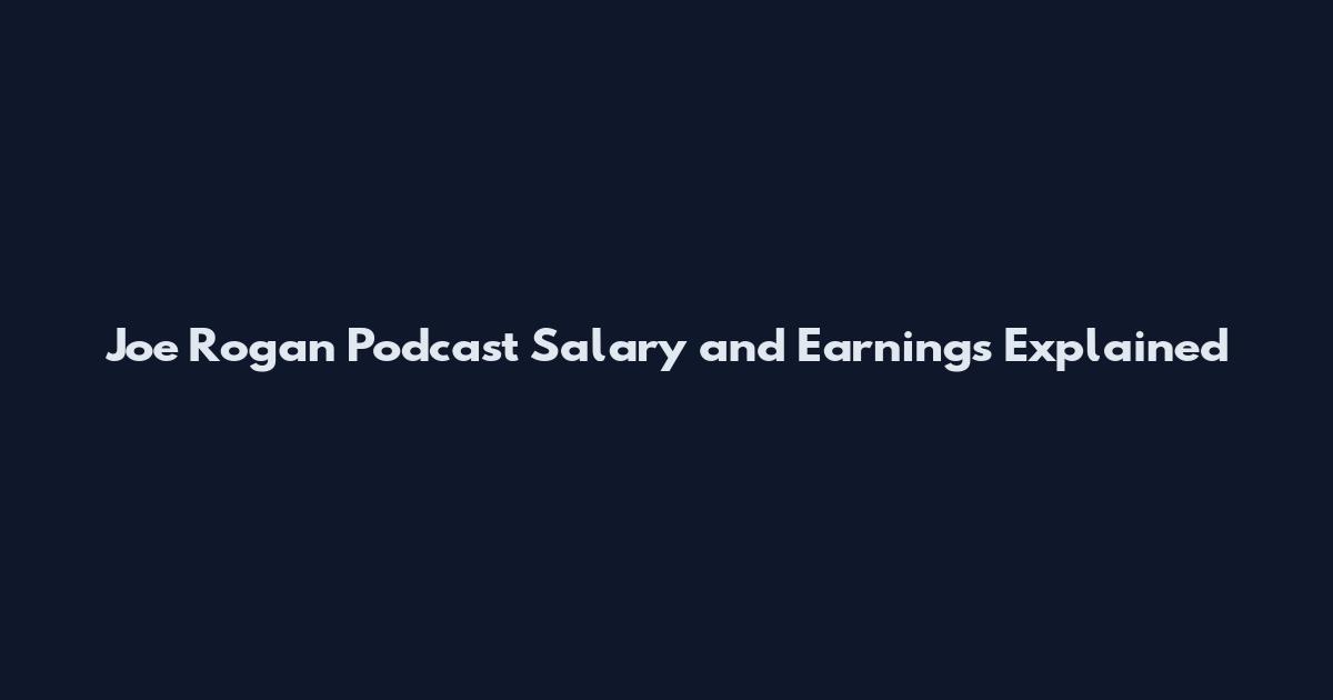 Joe Rogan Podcast Salary and Earnings Explained