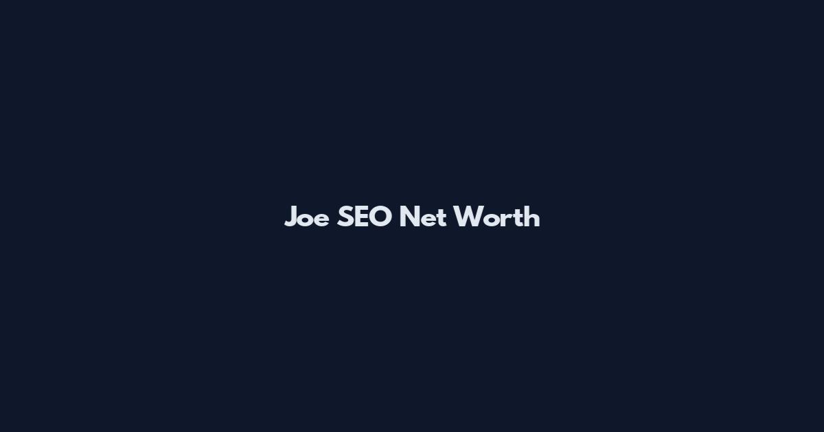 Joe SEO Net Worth