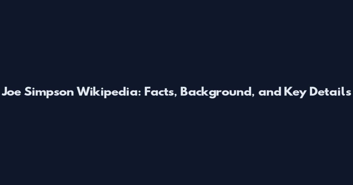 Joe Simpson Wikipedia: Facts, Background, and Key Details
