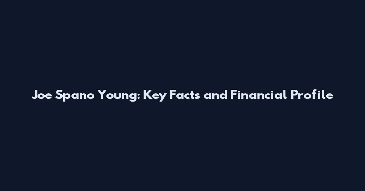 Joe Spano Young: Key Facts and Financial Profile