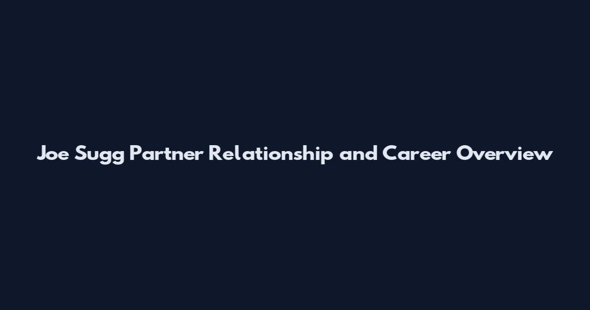 Joe Sugg Partner Relationship and Career Overview