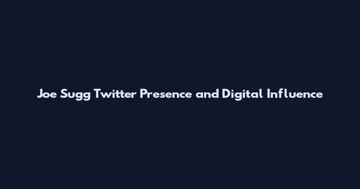 Joe Sugg Twitter Presence and Digital Influence