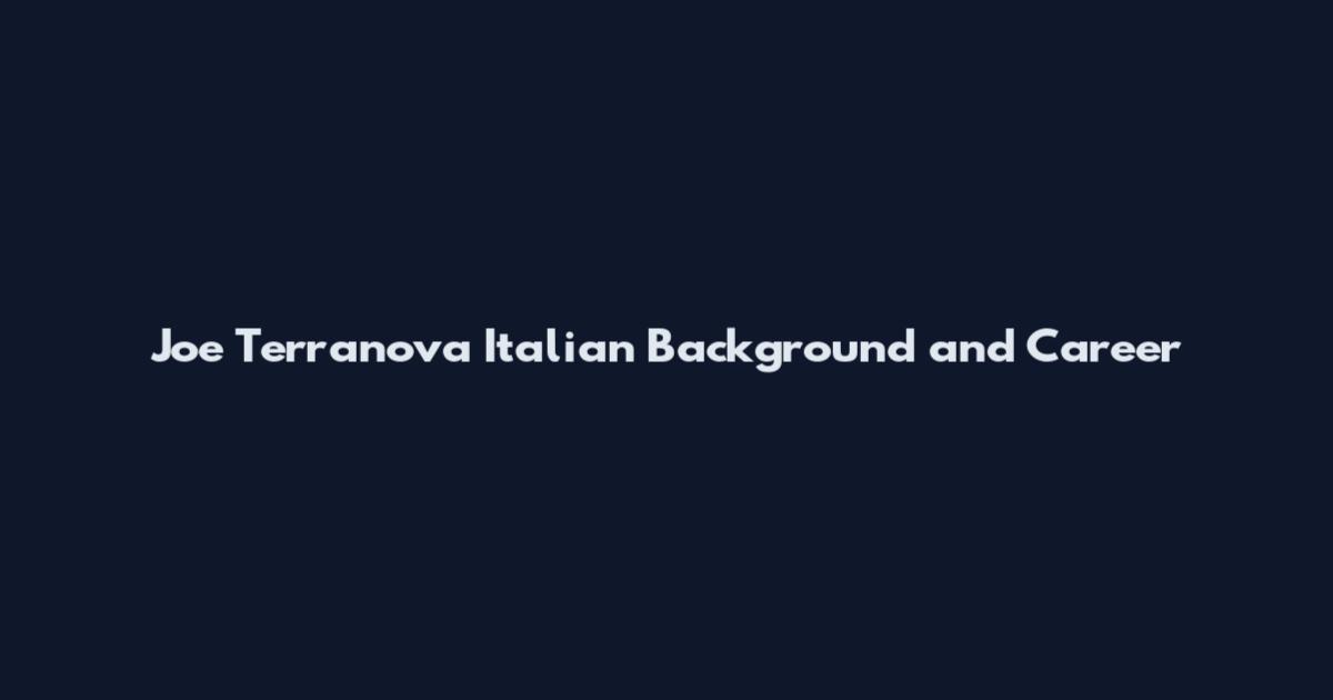 Joe Terranova Italian Background and Career