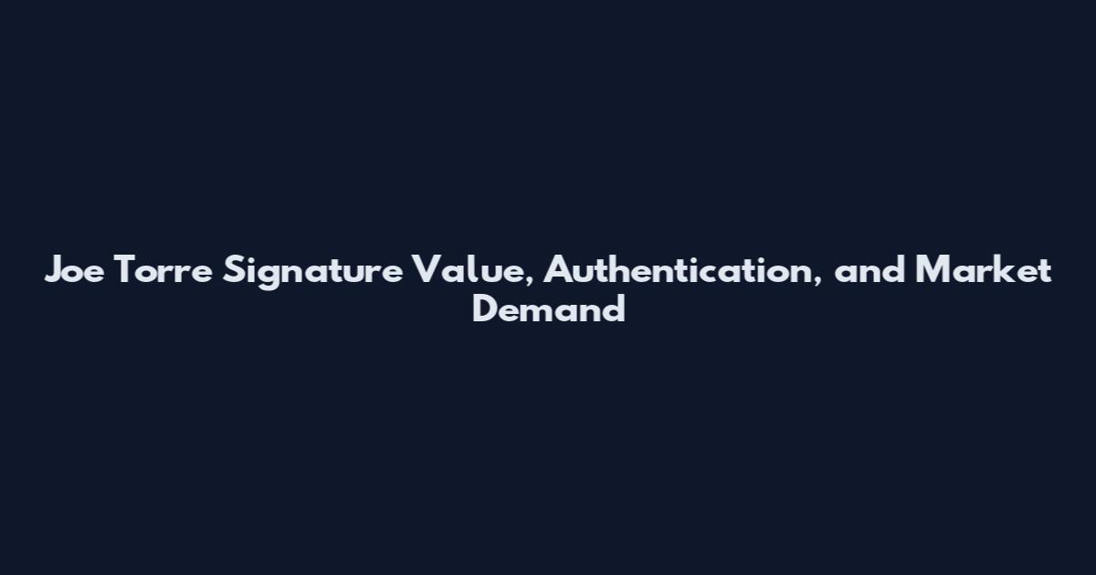 Joe Torre Signature Value, Authentication, and Market Demand