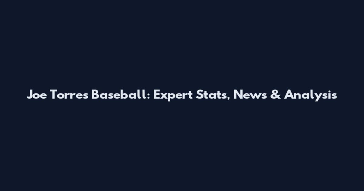 Joe Torres Baseball: Expert Stats, News & Analysis