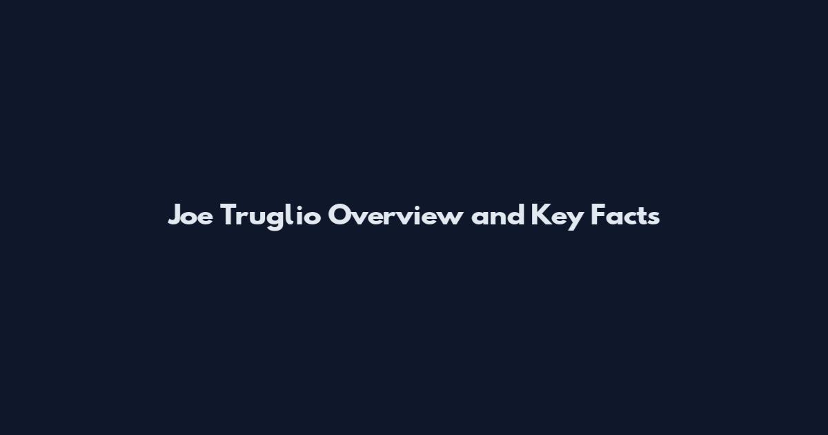 Joe Truglio Overview and Key Facts