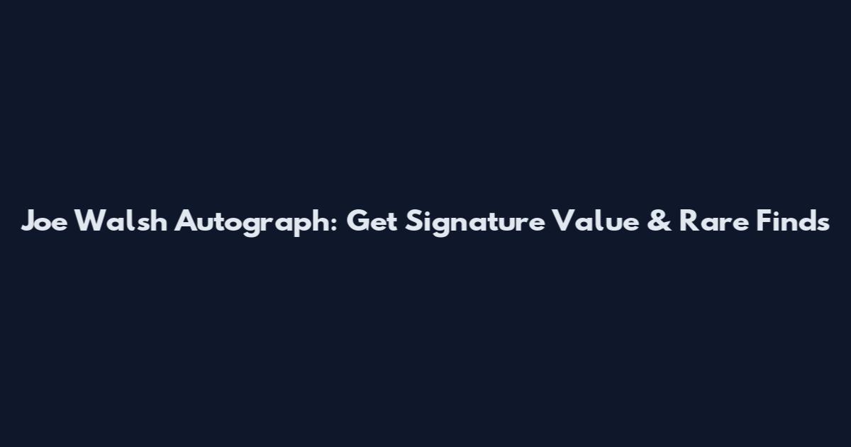 Joe Walsh Autograph: Get Signature Value & Rare Finds