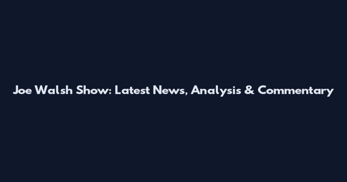Joe Walsh Show: Latest News, Analysis & Commentary