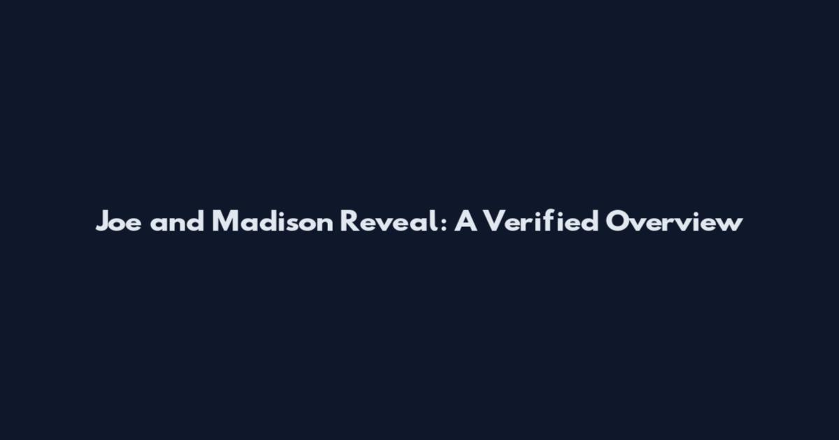 Joe and Madison Reveal: A Verified Overview