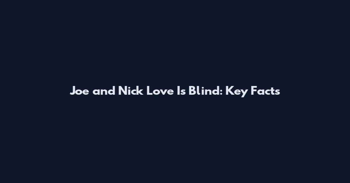 Joe and Nick Love Is Blind: Key Facts