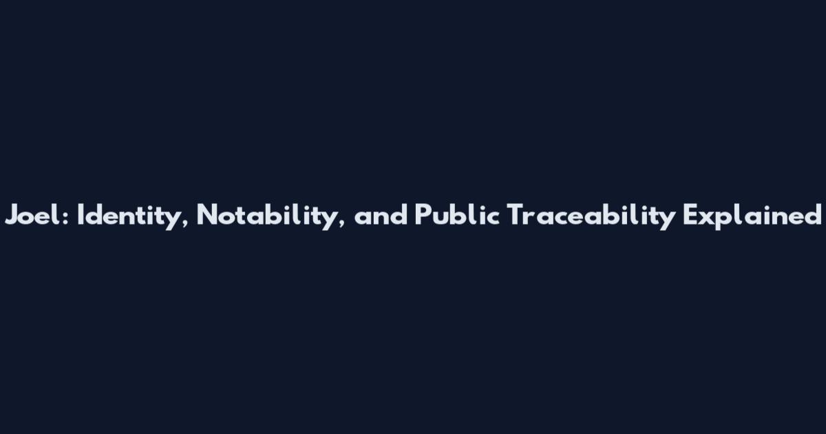 Joel: Identity, Notability, and Public Traceability Explained