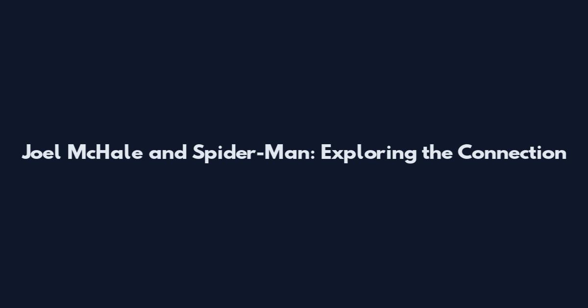 Joel McHale and Spider-Man: Exploring the Connection