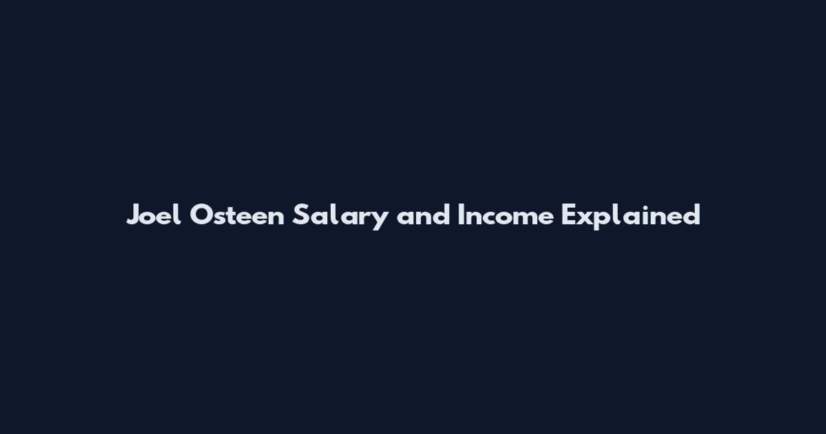 Joel Osteen Salary and Income Explained