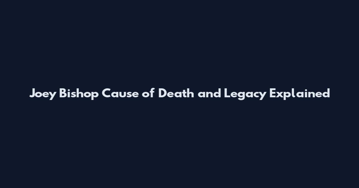 Joey Bishop Cause of Death and Legacy Explained