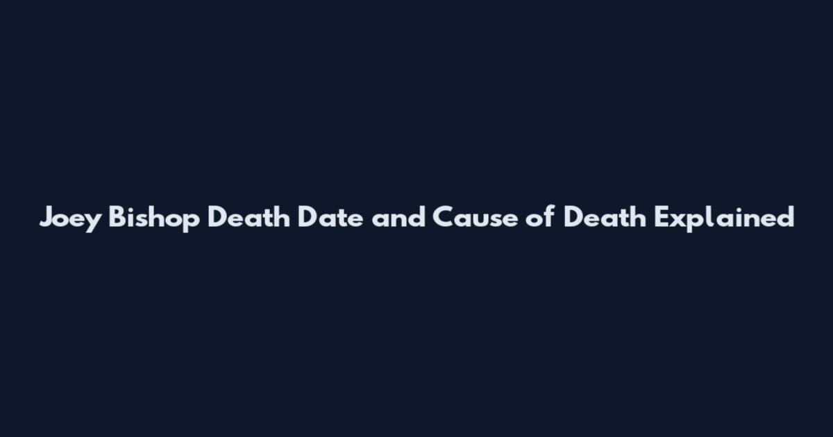 Joey Bishop Death Date and Cause of Death Explained