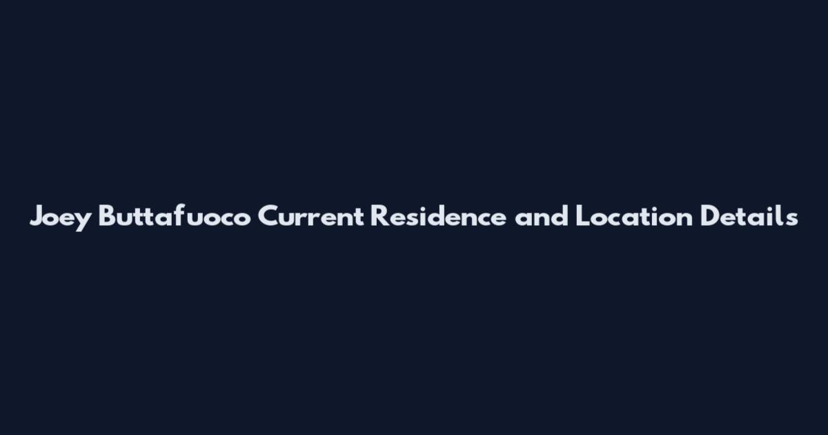Joey Buttafuoco Current Residence and Location Details