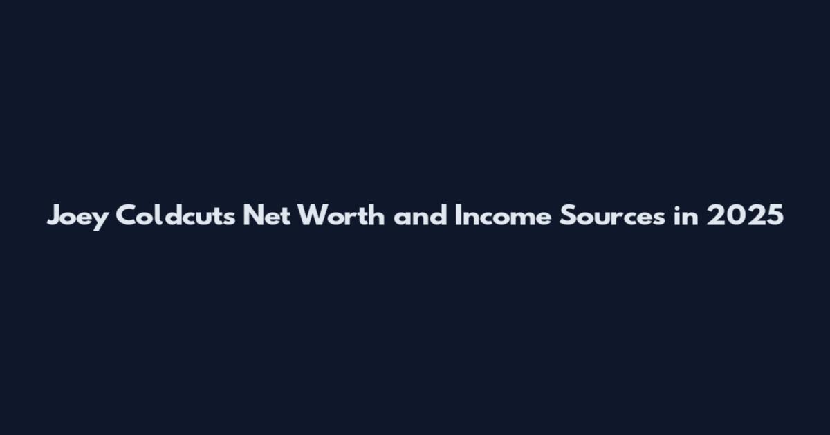 Joey Coldcuts Net Worth and Income Sources in 2025