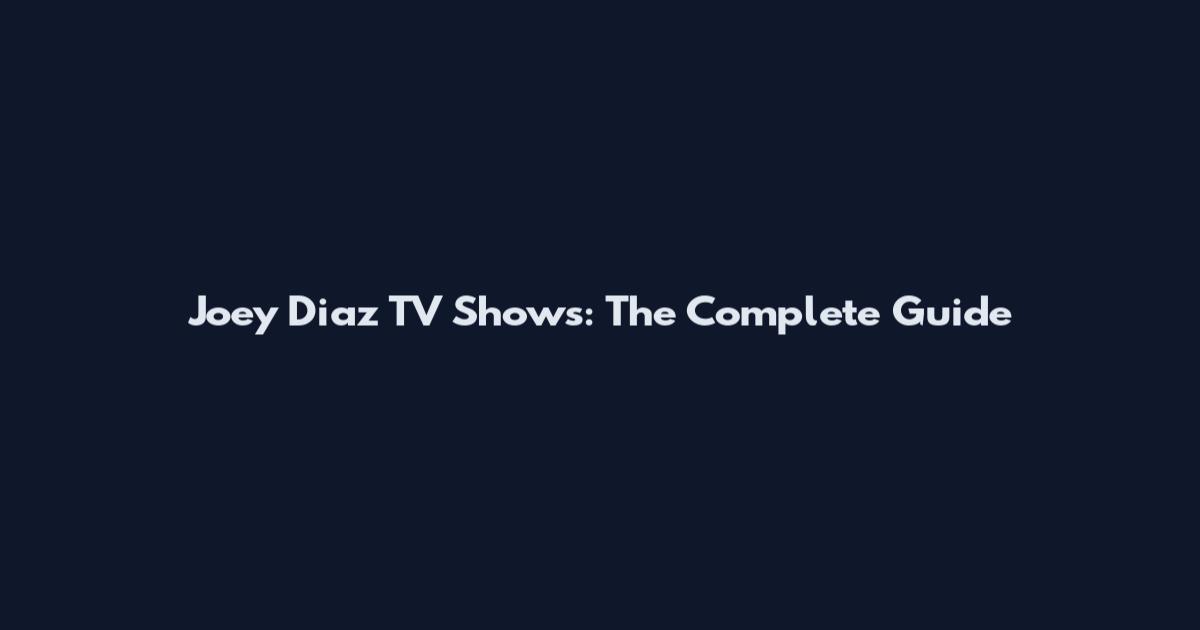 Joey Diaz TV Shows: The Complete Guide