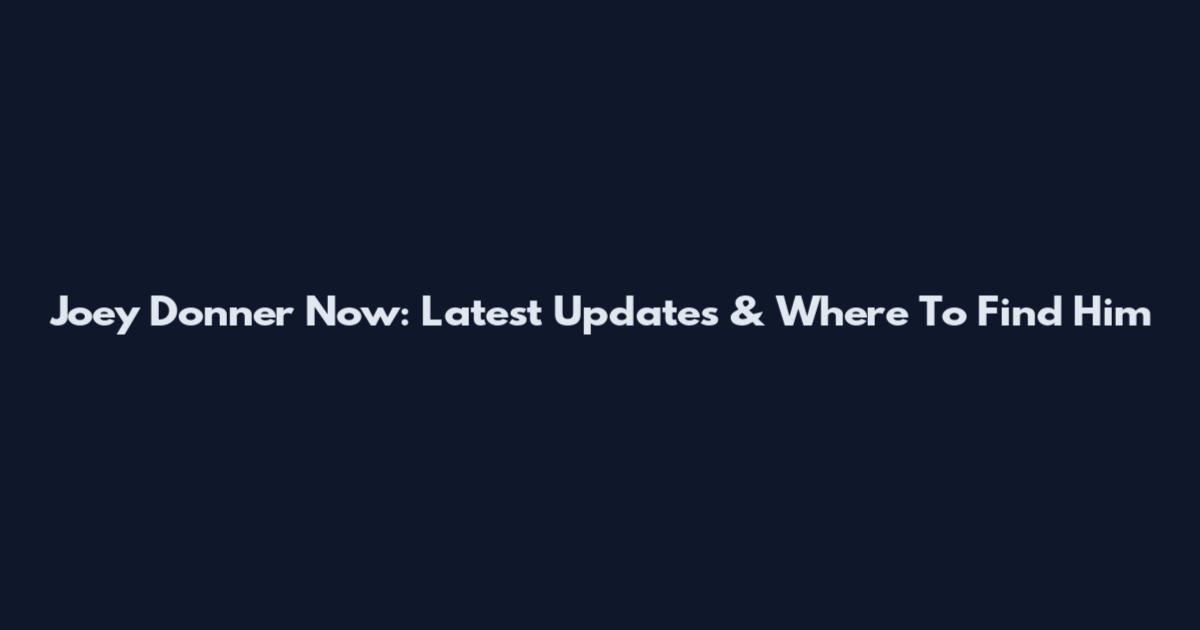 Joey Donner Now: Latest Updates & Where To Find Him