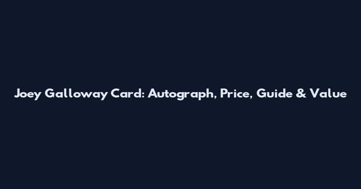 Joey Galloway Card: Autograph, Price, Guide & Value