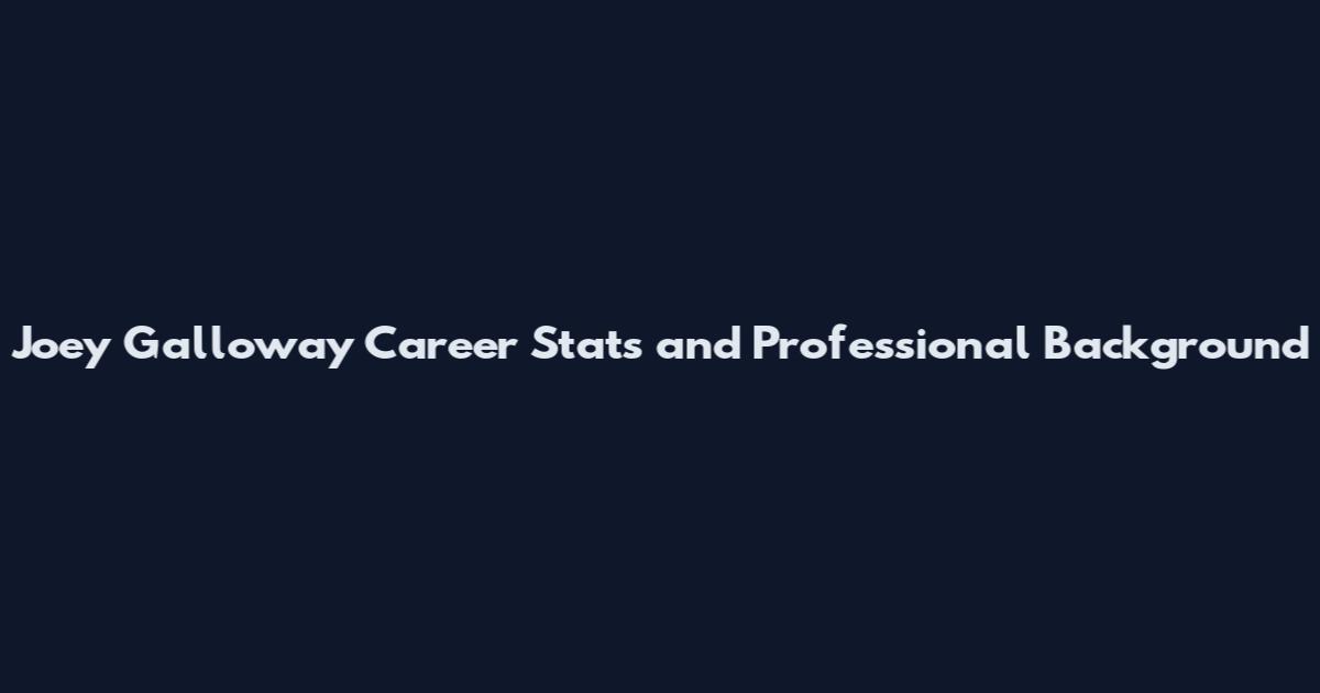 Joey Galloway Career Stats and Professional Background