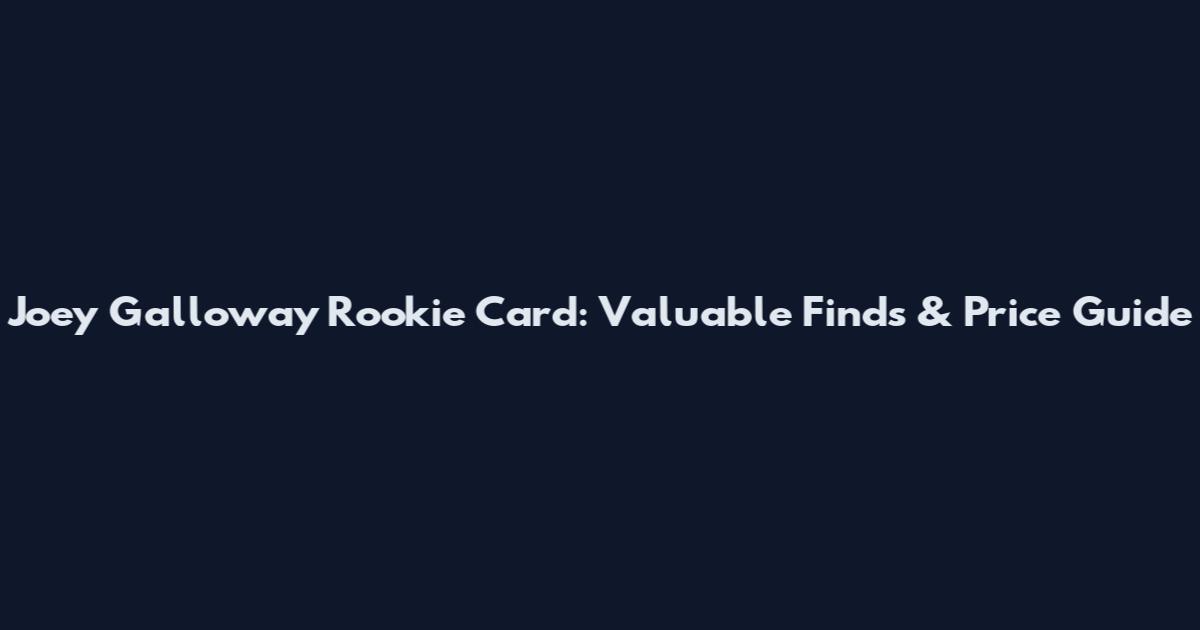 Joey Galloway Rookie Card: Valuable Finds & Price Guide