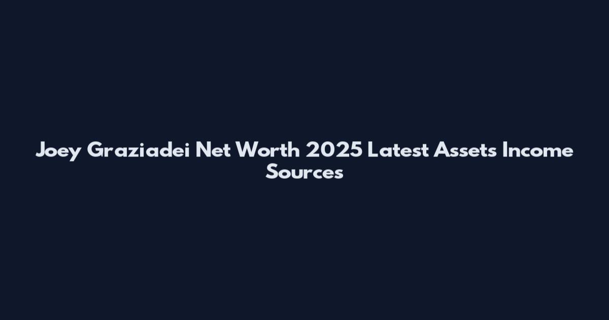 Joey Graziadei Net Worth 2025 Latest Assets Income Sources