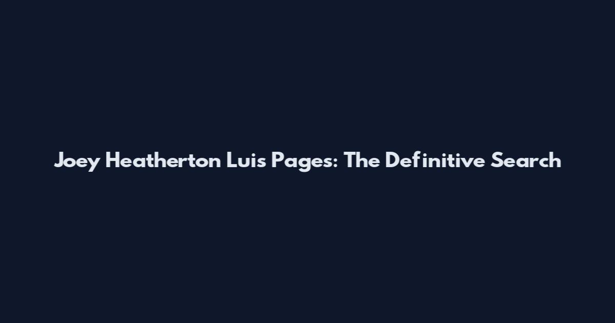 Joey Heatherton Luis Pages: The Definitive Search
