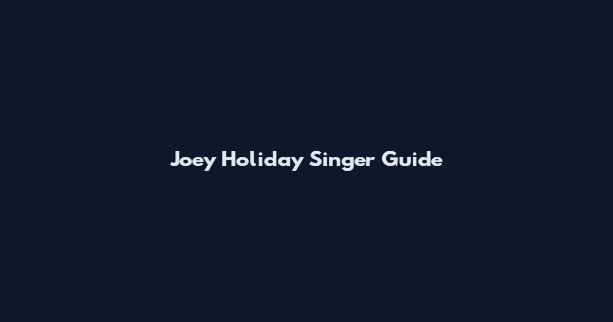 Joey Holiday Singer Guide